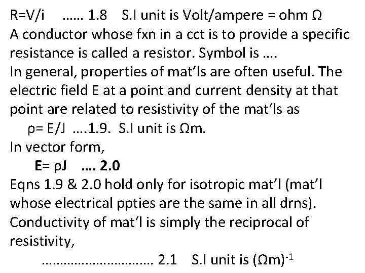 R=V/i …… 1. 8 S. I unit is Volt/ampere = ohm Ω A conductor