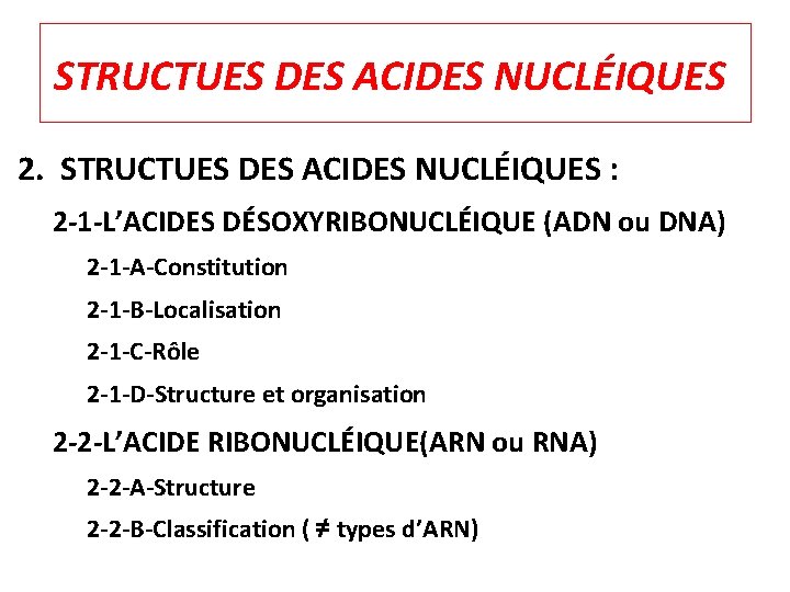 STRUCTUES DES ACIDES NUCLÉIQUES 2. STRUCTUES DES ACIDES NUCLÉIQUES : 2 -1 -L’ACIDES DÉSOXYRIBONUCLÉIQUE