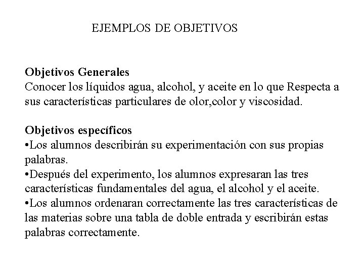 EJEMPLOS DE OBJETIVOS Objetivos Generales Conocer los líquidos agua, alcohol, y aceite en lo