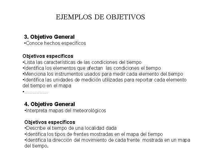 EJEMPLOS DE OBJETIVOS 3. Objetivo General • Conoce hechos específicos Objetivos específicos • Lista