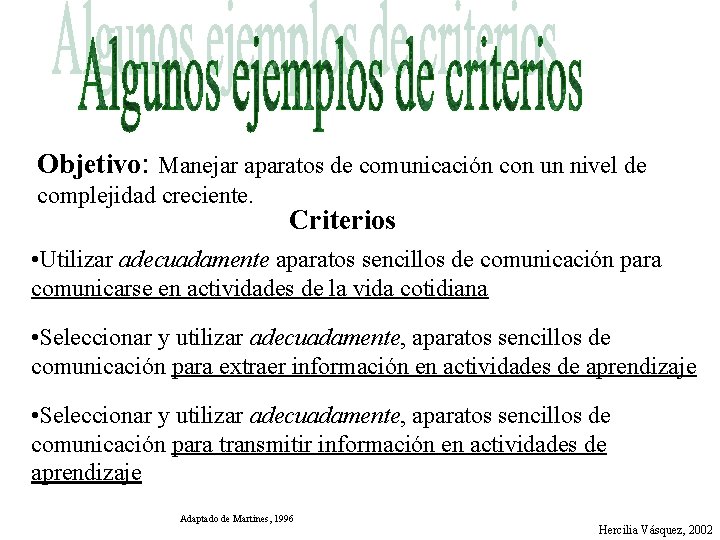 Objetivo: Manejar aparatos de comunicación con un nivel de complejidad creciente. Criterios • Utilizar