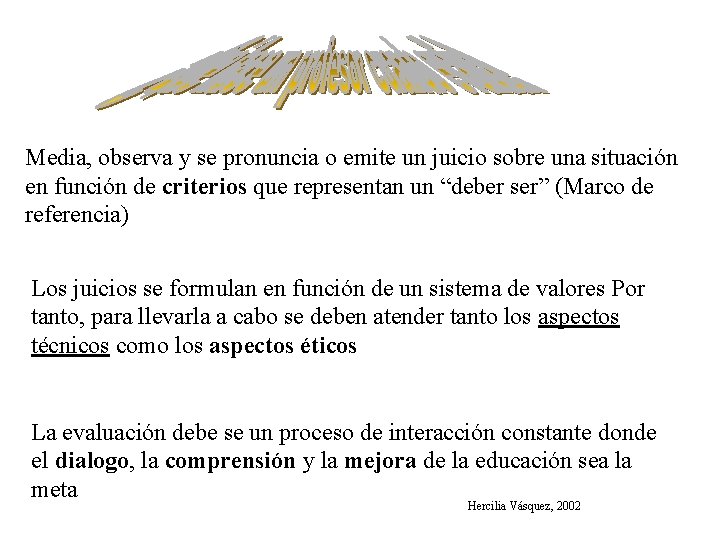 Media, observa y se pronuncia o emite un juicio sobre una situación en función