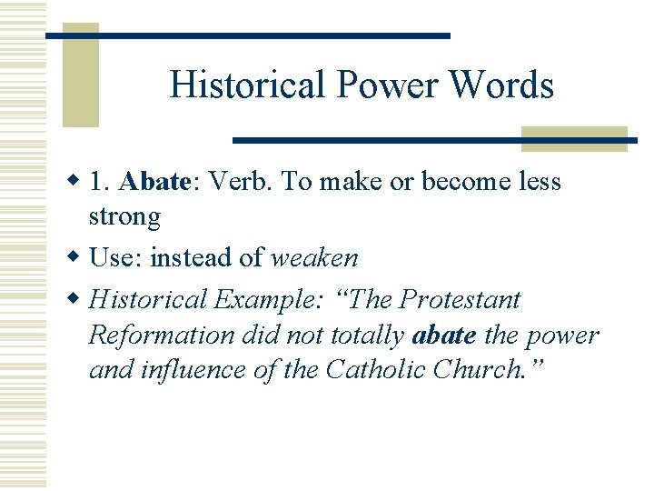 Historical Power Words w 1. Abate: Abate Verb. To make or become less strong