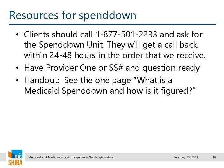 Resources for spenddown • Clients should call 1 -877 -501 -2233 and ask for