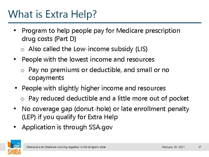 What is Extra Help? • Program to help people pay for Medicare prescription drug