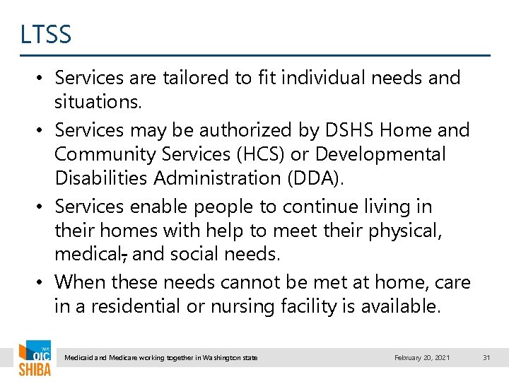 LTSS • Services are tailored to fit individual needs and situations. • Services may