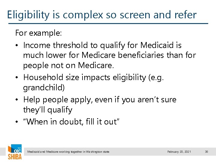 Eligibility is complex so screen and refer For example: • Income threshold to qualify