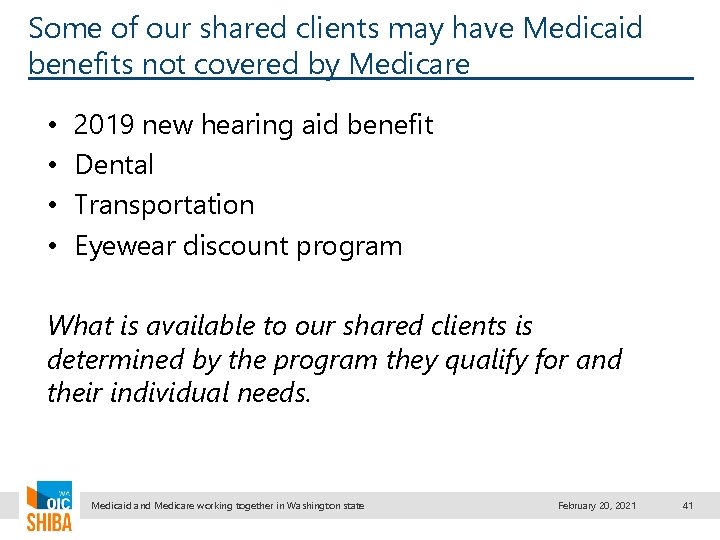 Some of our shared clients may have Medicaid benefits not covered by Medicare •