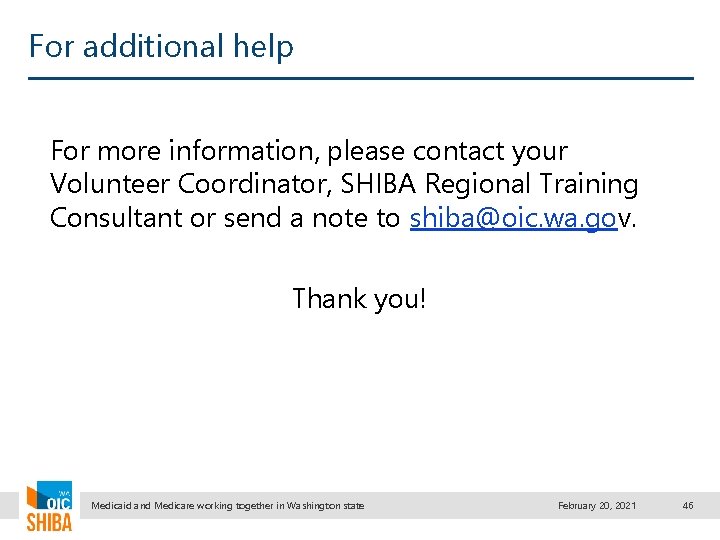 For additional help For more information, please contact your Volunteer Coordinator, SHIBA Regional Training