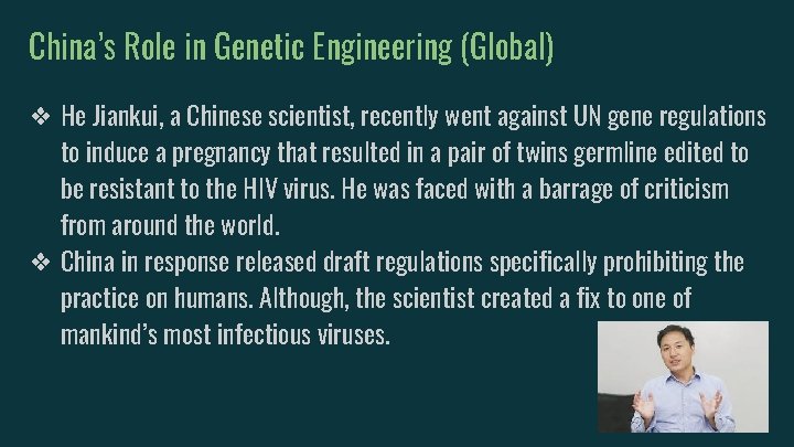 China’s Role in Genetic Engineering (Global) ❖ He Jiankui, a Chinese scientist, recently went