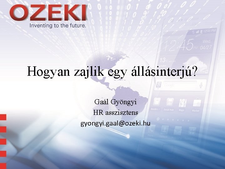 Hogyan zajlik egy állásinterjú? Gaál Gyöngyi HR asszisztens gyongyi. gaal@ozeki. hu 