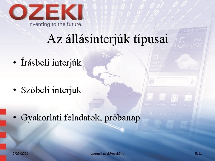 Az állásinterjúk típusai • Írásbeli interjúk • Szóbeli interjúk • Gyakorlati feladatok, próbanap 2/20/2021