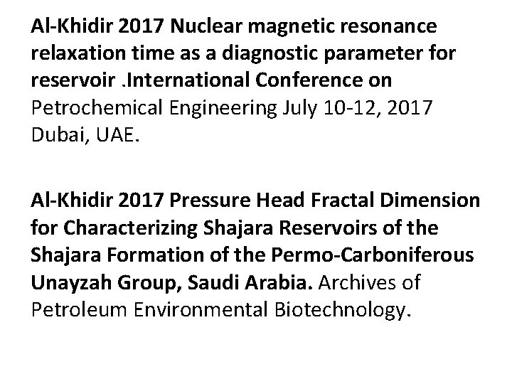 Al-Khidir 2017 Nuclear magnetic resonance relaxation time as a diagnostic parameter for reservoir. International Al-Khidir 2017 Nuclear magnetic resonance relaxation time as a diagnostic parameter for reservoir. International