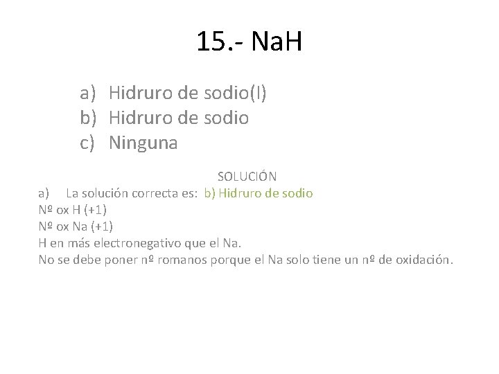 15. - Na. H a) Hidruro de sodio(I) b) Hidruro de sodio c) Ninguna 15. - Na. H a) Hidruro de sodio(I) b) Hidruro de sodio c) Ninguna