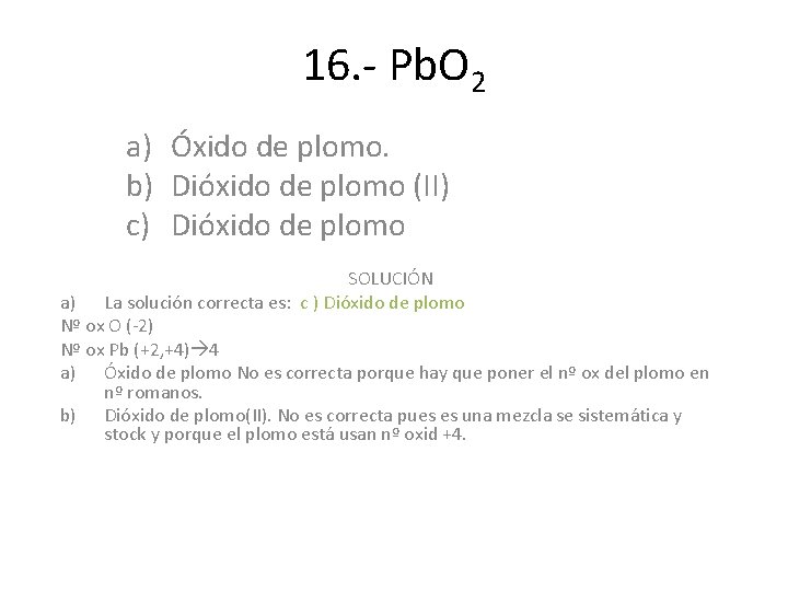 16. - Pb. O 2 a) Óxido de plomo. b) Dióxido de plomo (II) 16. - Pb. O 2 a) Óxido de plomo. b) Dióxido de plomo (II)