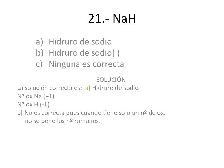 21. - Na. H a) Hidruro de sodio b) Hidruro de sodio(I) c) Ninguna 21. - Na. H a) Hidruro de sodio b) Hidruro de sodio(I) c) Ninguna