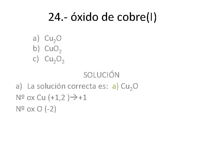24. - óxido de cobre(I) a) Cu 2 O b) Cu. O 2 c) 24. - óxido de cobre(I) a) Cu 2 O b) Cu. O 2 c)