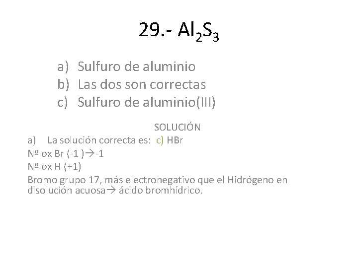 29. - Al 2 S 3 a) Sulfuro de aluminio b) Las dos son 29. - Al 2 S 3 a) Sulfuro de aluminio b) Las dos son