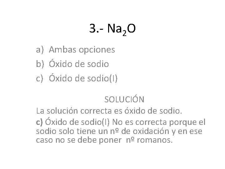 3. - Na 2 O a) Ambas opciones b) Óxido de sodio c) Óxido 3. - Na 2 O a) Ambas opciones b) Óxido de sodio c) Óxido