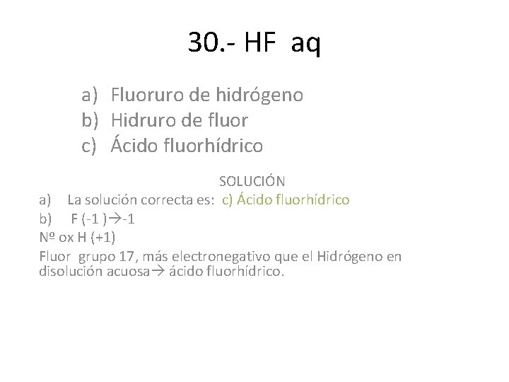 30. - HF aq a) Fluoruro de hidrógeno b) Hidruro de fluor c) Ácido 30. - HF aq a) Fluoruro de hidrógeno b) Hidruro de fluor c) Ácido