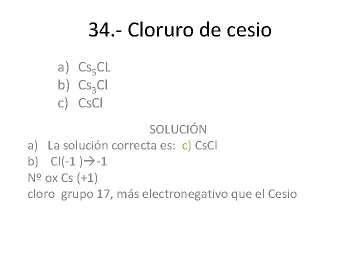34. - Cloruro de cesio a) Cs 5 CL b) Cs 3 Cl c) 34. - Cloruro de cesio a) Cs 5 CL b) Cs 3 Cl c)