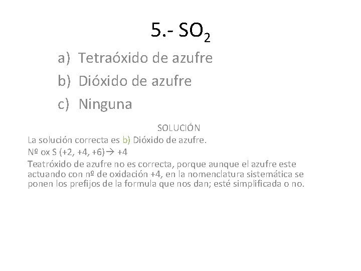5. - SO 2 a) Tetraóxido de azufre b) Dióxido de azufre c) Ninguna 5. - SO 2 a) Tetraóxido de azufre b) Dióxido de azufre c) Ninguna