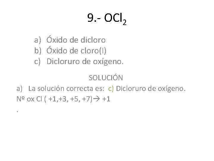 9. - OCl 2 a) Óxido de dicloro b) Óxido de cloro(I) c) Dicloruro 9. - OCl 2 a) Óxido de dicloro b) Óxido de cloro(I) c) Dicloruro