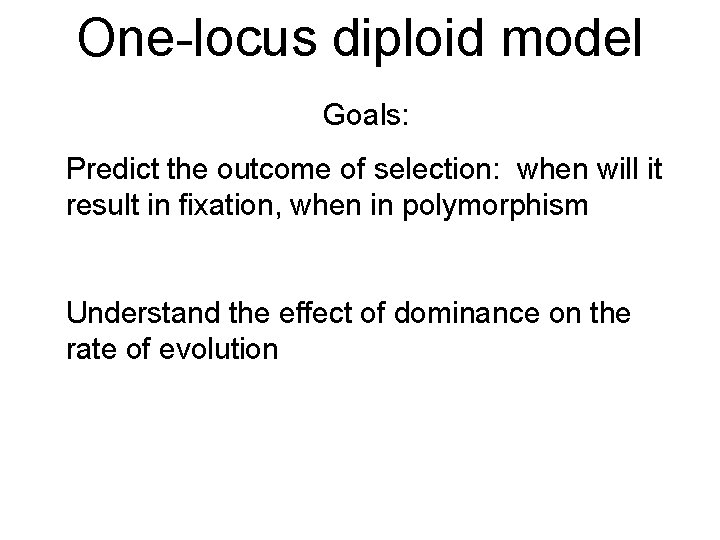 One-locus diploid model Goals: Predict the outcome of selection: when will it result in