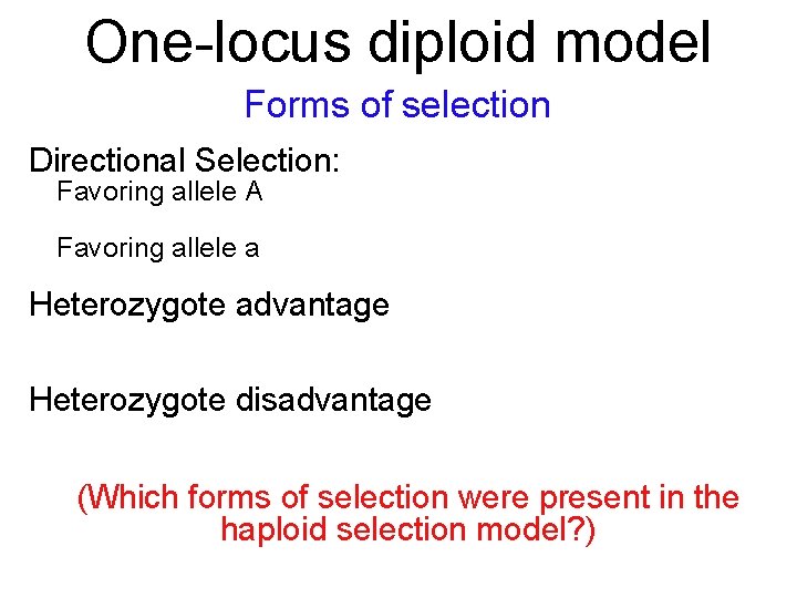 One-locus diploid model Forms of selection Directional Selection: Favoring allele A Favoring allele a