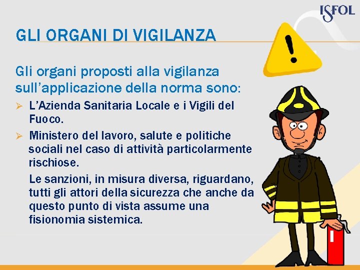 GLI ORGANI DI VIGILANZA Gli organi proposti alla vigilanza sull’applicazione della norma sono: L’Azienda