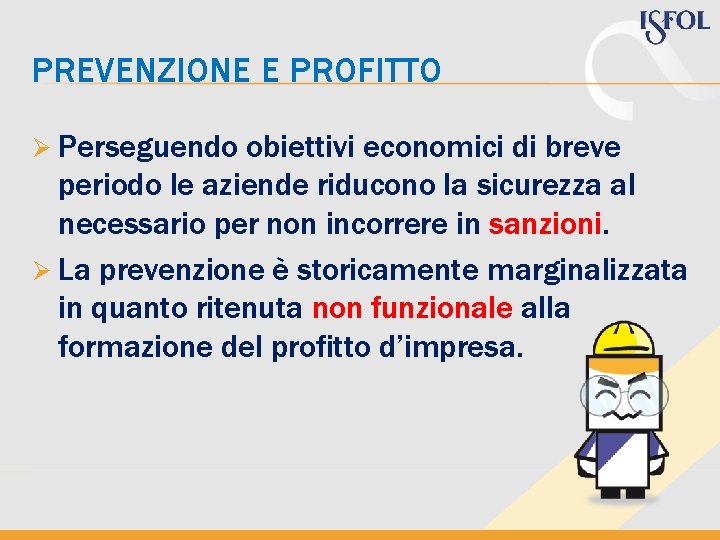 PREVENZIONE E PROFITTO Ø Perseguendo obiettivi economici di breve periodo le aziende riducono la