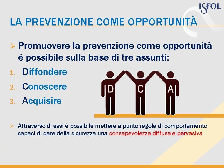 LA PREVENZIONE COME OPPORTUNITÀ Ø Promuovere la prevenzione come opportunità è possibile sulla base