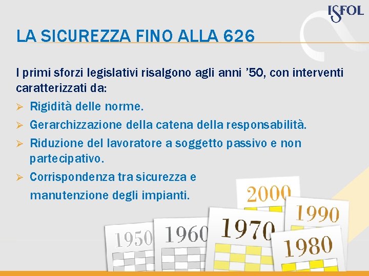 LA SICUREZZA FINO ALLA 626 I primi sforzi legislativi risalgono agli anni ’ 50,