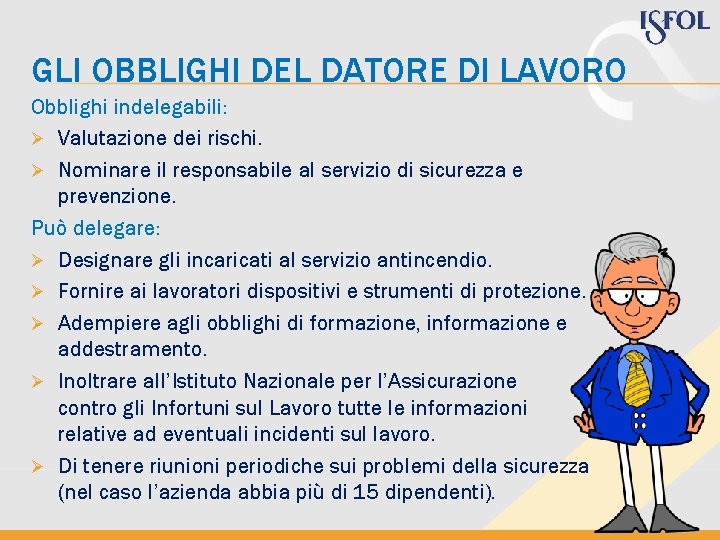 GLI OBBLIGHI DEL DATORE DI LAVORO Obblighi indelegabili: Ø Valutazione dei rischi. Ø Nominare