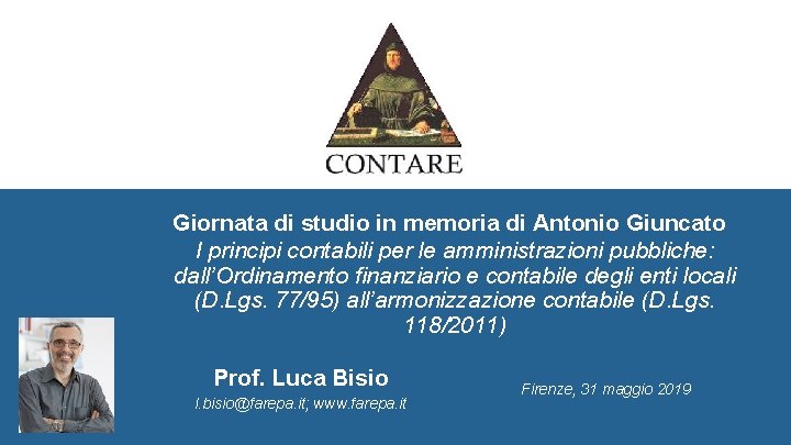 Giornata di studio in memoria di Antonio Giuncato I principi contabili per le amministrazioni Giornata di studio in memoria di Antonio Giuncato I principi contabili per le amministrazioni