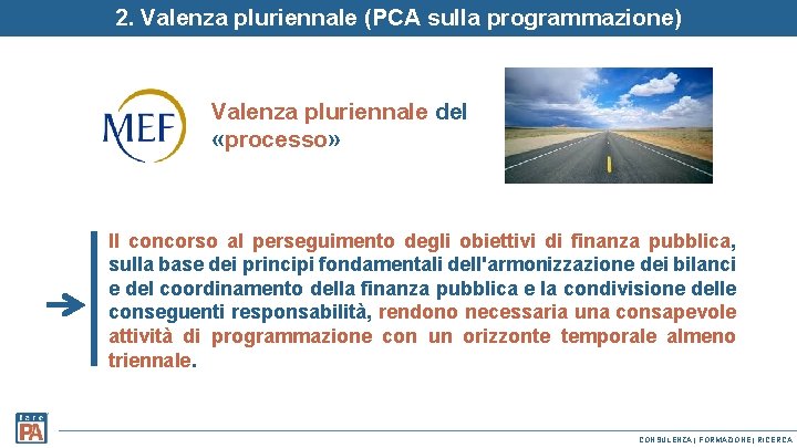 2. Valenza pluriennale (PCA sulla programmazione) Valenza pluriennale del «processo» Il concorso al perseguimento 2. Valenza pluriennale (PCA sulla programmazione) Valenza pluriennale del «processo» Il concorso al perseguimento