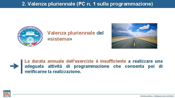 2. Valenza pluriennale (PC n. 1 sulla programmazione) Valenza pluriennale del «sistema» La durata 2. Valenza pluriennale (PC n. 1 sulla programmazione) Valenza pluriennale del «sistema» La durata