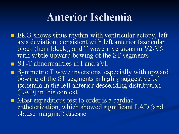 Anterior Ischemia n n EKG shows sinus rhythm with ventricular ectopy, left axis deviation,