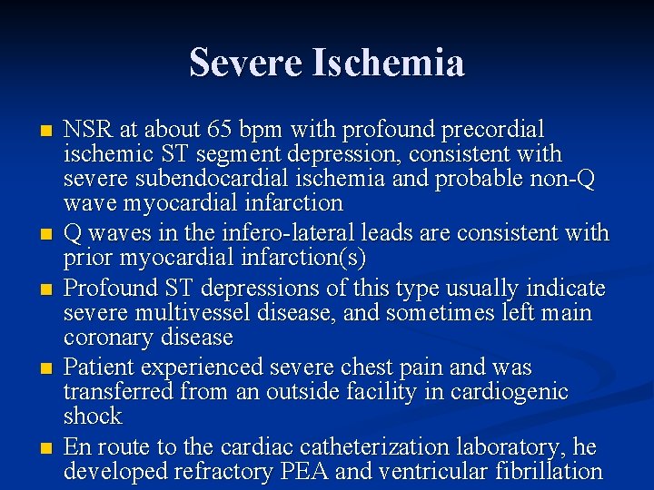 Severe Ischemia n n n NSR at about 65 bpm with profound precordial ischemic