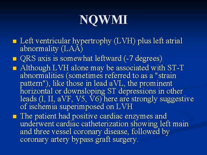 NQWMI n n Left ventricular hypertrophy (LVH) plus left atrial abnormality (LAA) QRS axis