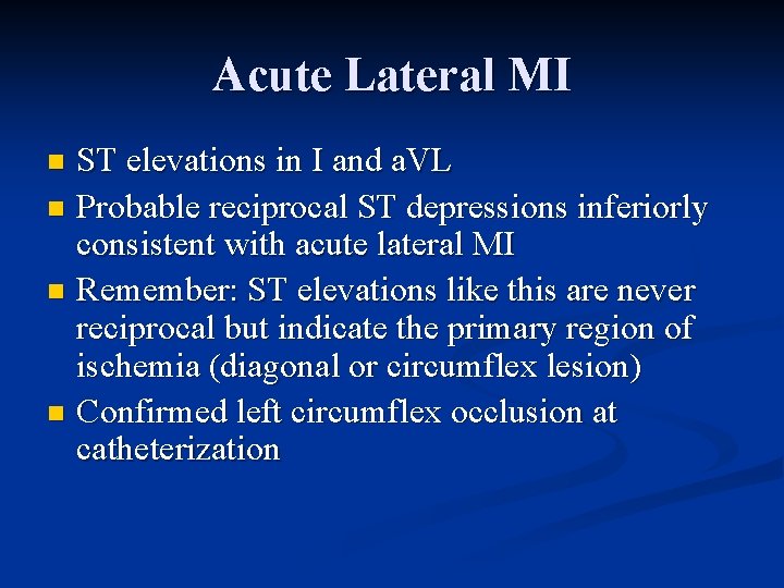 Acute Lateral MI ST elevations in I and a. VL n Probable reciprocal ST