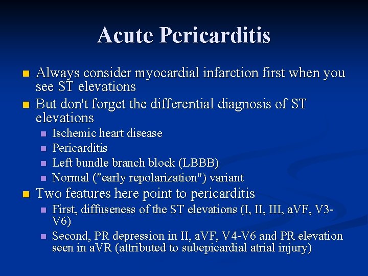 Acute Pericarditis n n Always consider myocardial infarction first when you see ST elevations