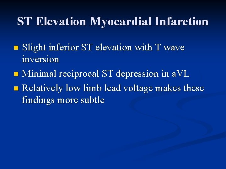 ST Elevation Myocardial Infarction Slight inferior ST elevation with T wave inversion n Minimal