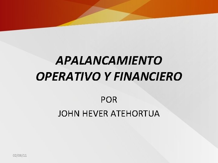APALANCAMIENTO OPERATIVO Y FINANCIERO POR JOHN HEVER ATEHORTUA 02/08/11 