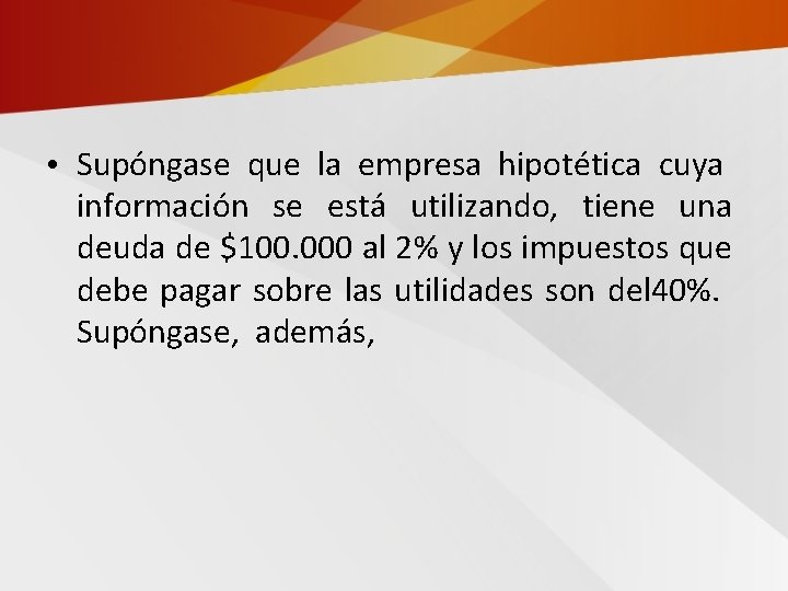  • Supóngase que la empresa hipotética cuya información se está utilizando, tiene una