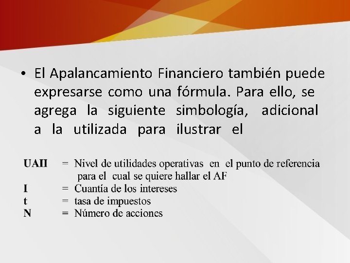  • El Apalancamiento Financiero también puede expresarse como una fórmula. Para ello, se