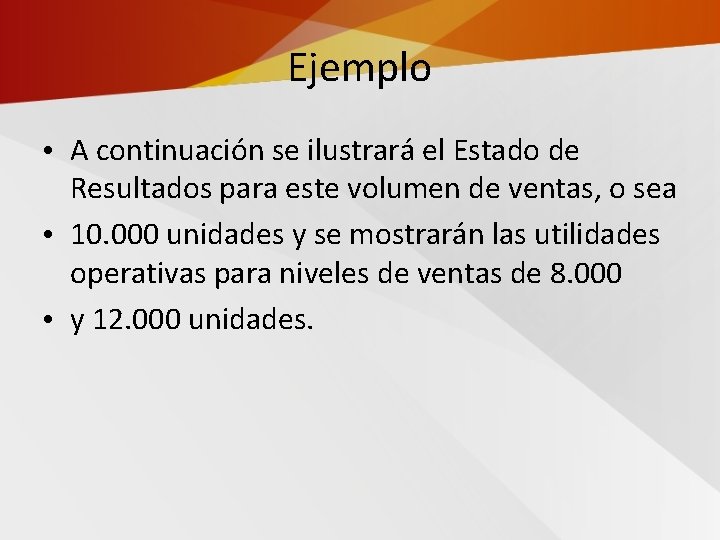 Ejemplo • A continuación se ilustrará el Estado de Resultados para este volumen de