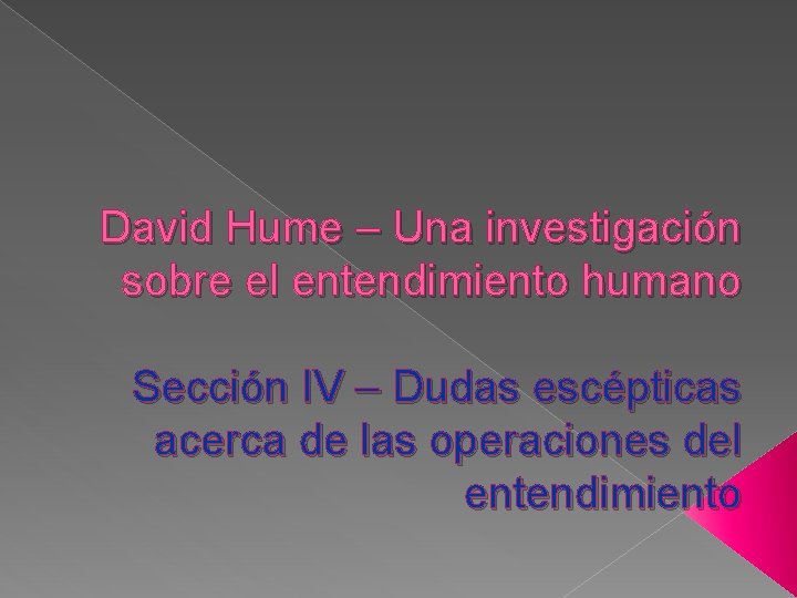 David Hume – Una investigación sobre el entendimiento humano Sección IV – Dudas escépticas