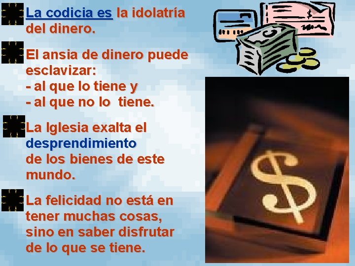  • La codicia es la idolatría del dinero. • El ansia de dinero