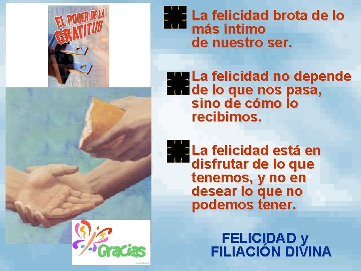  • La felicidad brota de lo más íntimo de nuestro ser. • La